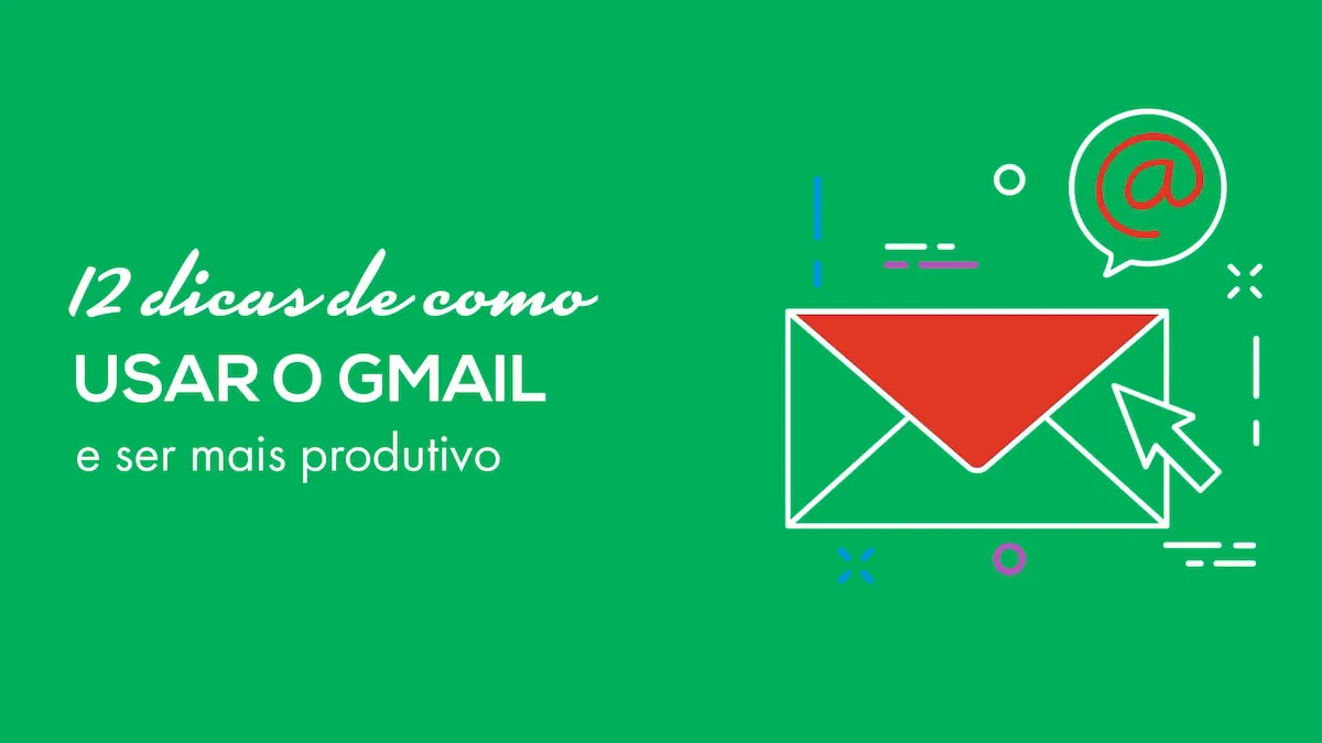 12 dicas de como usar o Gmail e ser mais produtivo
